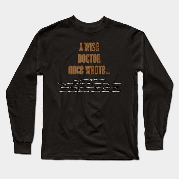 A Wise Doctor Once Wrote Signature Long Sleeve T-Shirt by DanielLiamGill